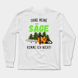 Waldarbeiter Holz Ohne Meine Säge Forstwirt Fun Long Sleeve T-Shirt